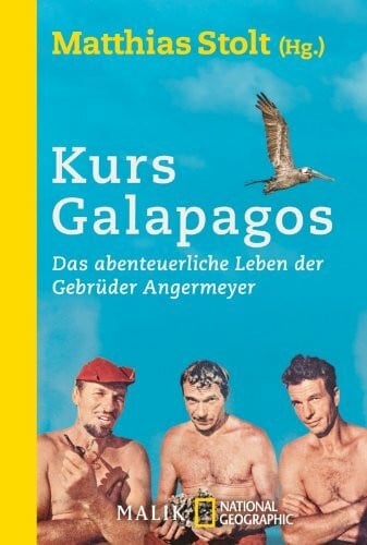 Kurs Galapagos: Das abenteuerliche Leben der Gebrüder Angermeyer