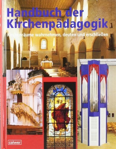 Handbuch der Kirchenpädagogik: Kirchenräume wahrnehmen, deuten und erschliessen Handbuch der Kirchenpädagogik: Kirchenräume wahrnehmen, deuten und erschliessen