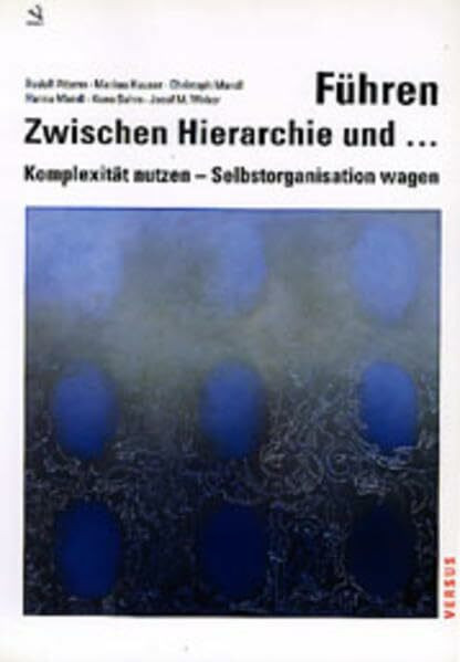 Führen - Zwischen Hierarchie und ...: Komplexität nutzen - Selbstorganisation wagen