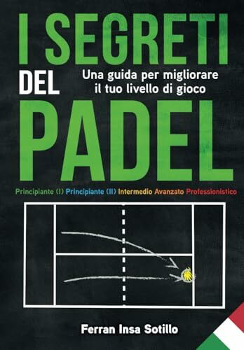 I segreti del padel: Una guida per migliorare il tuo livello di gioco