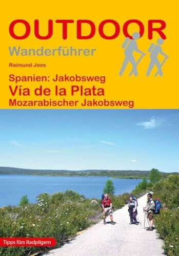 Spanien: Jakobsweg Vía de la Plata Mozarabischer Jakobsweg: Wandern auf Pilgerwegen: Routen, Wegbeschreibungen und Reise-Infos (Outdoor Wanderführer Pilgern, Band 116)