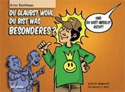 Du glaubst wohl, du bist was Besonderes? - Und du hast absolut Recht!