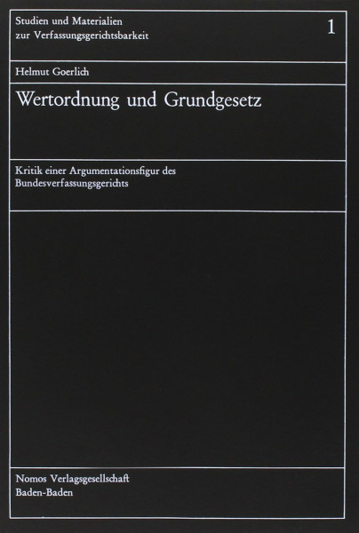 Wertordnung und Grundgesetz: Kritik einer Argumentationsfigur des Bundesverfassungsgerichts (Studien und Materialien zur Verfassungsgerichtsbarkeit)