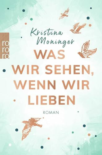 Was wir sehen, wenn wir lieben: Roman