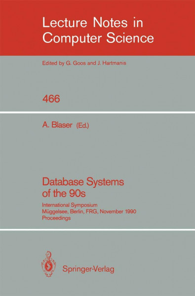 Database Systems of the 90s: International Symposium, M??ggelsee, Berlin, FRG, November 5-7, 1990, Proceedings: International Symposium, Müggelsee, ... Notes in Computer Science, 466, Band 466)