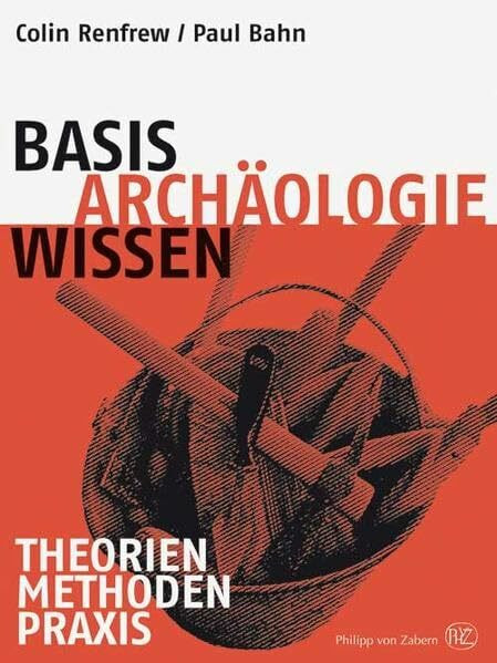 Basiswissen Archäologie: Theorien –Methoden – Praxis