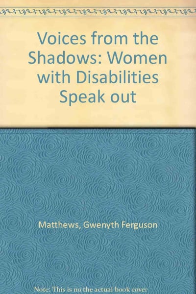 Voices from the Shadows: Women With Disabilities Speak Out