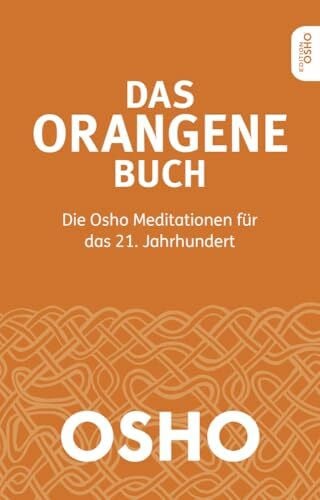 Das Orangene Buch: Die Osho Meditationen für das 21. Jahrhundert