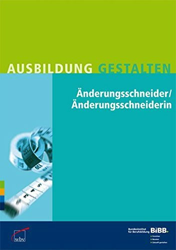 Änderungsschneider / Änderungsschneiderin: Umsetzungshilfen und Praxistipps Ausbildung gestalten