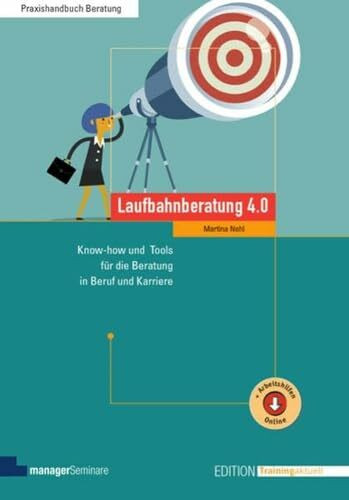 Laufbahnberatung 4.0: Know-how und Tools für die Beratung in Beruf und Karriere (Edition Training aktuell)