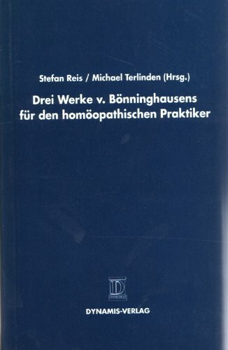 Drei Werke v. Bönninghausens für den homöopathischen Praktiker