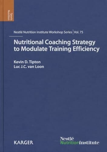 Nutritional Coaching Strategy to Modulate Training Efficiency: 75th Nestlé Nutrition Institute Workshop, Mallorca, December 2011. (Nestlé Nutrition Institute Workshop Series, Band 75)
