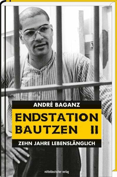 Endstation Bautzen II: Zehn Jahre lebenslänglich