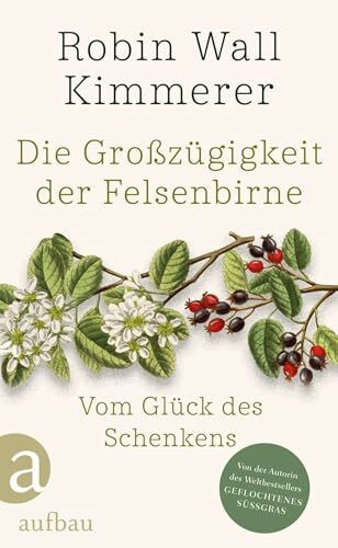 Die Großzügigkeit der Felsenbirne: Vom Glück des Schenkens | Von der Autorin des Weltbestsellers »Geflochtenes Süßgras«