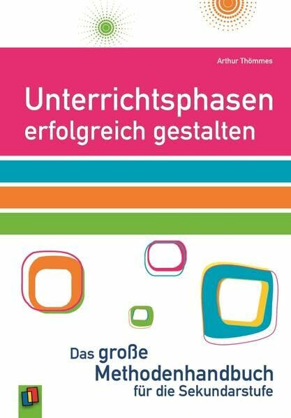 Unterrichtsphasen erfolgreich gestalten: Das große Methodenhandbuch für die Sekundarstufe