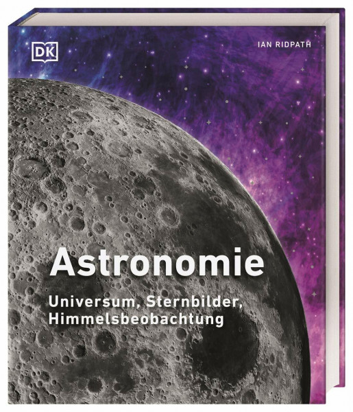 Astronomie: Universum, Sternbilder, Himmelsbeobachtung