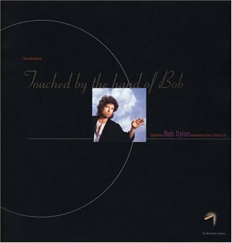 Touched by the Hand of Bob: Epiphanal Bob Dylan Experience from a Buick Six: Epiphanal Bob Dylan Experiment from a Buick Six