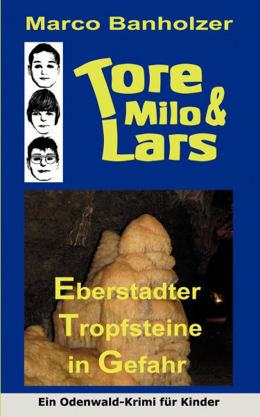 Tore, Milo & Lars - Gefahr für die Eberstadter Tropfsteine