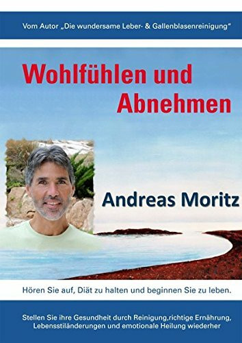 Wohlfühlen und Abnehmen: Hören Sie auf Diät zu halten und beginnen Sie zu leben. Stellen Sie Ihre Gesundheit durch Reinigung, richtige Ernährung, Lebensstiländerungen und emotionale Heilung wiederher