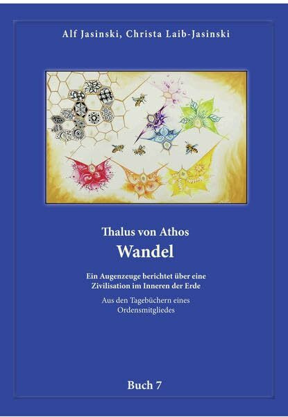 Thalus von Athos – Wandel: Ein Augenzeuge berichtet über eine Zivilisation im Inneren der Erde, aus den Tagebüchern eines Ordensmitgliedes. Buch 7 ... Aus den Tagebüchern eines Ordensmitgliedes)