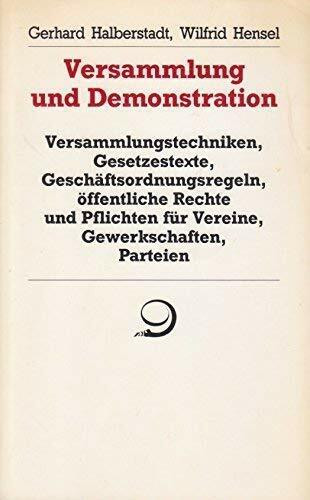 Versammlung und Demonstration: Versammlungstechniken, Geschäftsordnungsregeln, öffentliche Rechte und Pflichten für Vereine, Gewerkschaften, Parteien (Reihe praktische Demokratie)