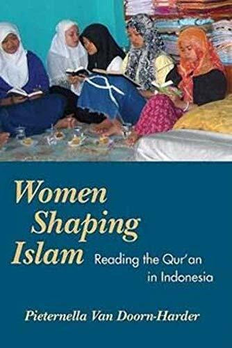 Women Shaping Islam: Indonesian Women Reading the Qur'an