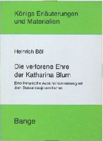 Die verlorene Ehre der Katharina Blum oder Wie Gewalt entstehen und wohin sie führen kann: Die Rechtschreibung wurde der amtlichen Neuregelung angepasst (Königs Erläuterungen)