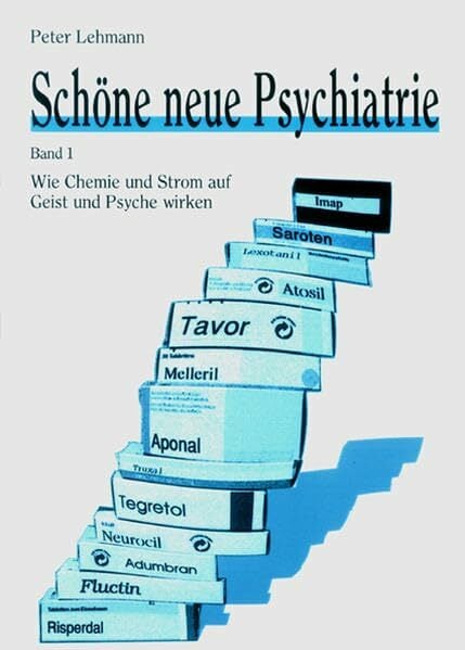 Schöne neue Psychiatrie Band 1: Wie Chemie und Strom auf Geist und Psyche wirken: Mit dem Beitrag "Elektroschock" von Leonard R. Frank Schöne neue Psychiatrie Band 1: Wie Chemie und Strom auf Geist und Psyche wirken: Mit dem Beitrag "Elektroschock" von Leonard R. Frank