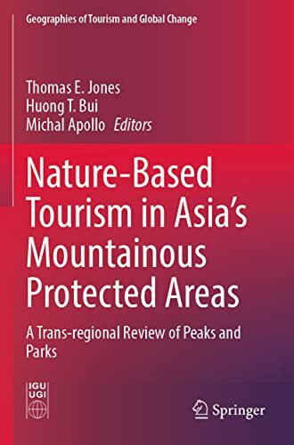 Nature-Based Tourism in Asia’s Mountainous Protected Areas: A Trans-regional Review of Peaks and Parks (Geographies of Tourism and Global Change)