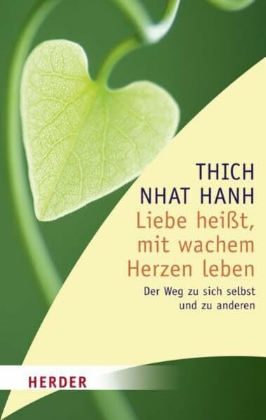 Liebe heißt, mit wachem Herzen leben: Der Weg zu sich selbst und zu anderen (HERDER spektrum)