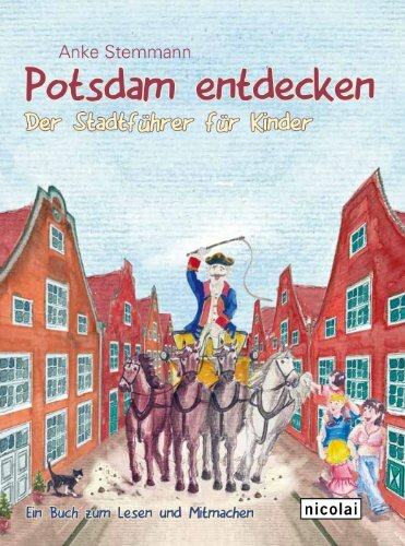 Potsdam entdecken: Der Stadtführer für Kinder Potsdam entdecken: Der Stadtführer für Kinder