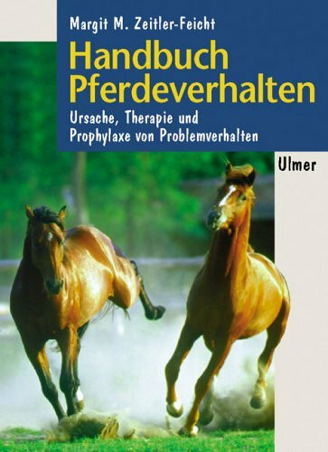 Handbuch Pferdeverhalten: Ursachen, Therapie und Prophylaxe von Problemverhalten (Reiterbibliothek)