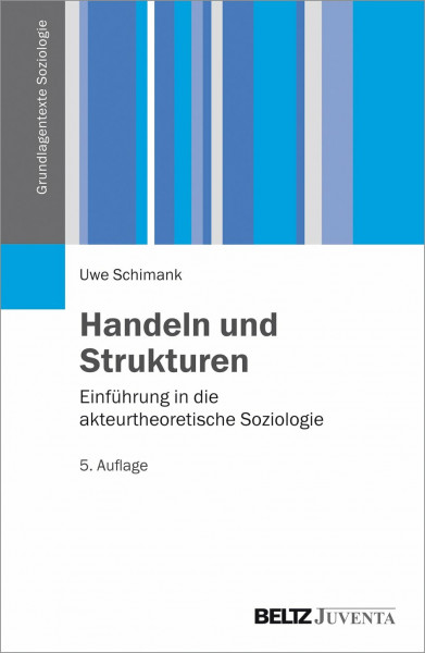 Handeln und Strukturen: Einführung in die akteurtheoretische Soziologie (Grundlagentexte Soziologie)