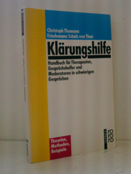 Klärungshilfe. Handbuch für Therapeuten, Gesprächshelfer und Moderatoren in schwierigen Gesprächen (Miteinander reden Praxis)