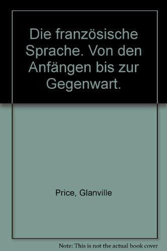 Die französische Sprache. Von den Anfängen bis zur Gegenwart.