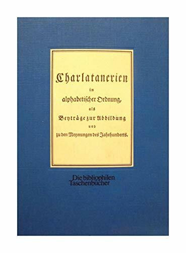 Charlatanerien in alphabetischer Ordnung als Beyträge zur Abbildung und zu den Meinungen des Jahrhunderts. Nachdruck der Ausgabe von 1781.