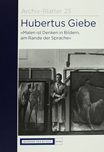 Hubertus Giebe "Malen ist Denken in Bildern, am Rande der Sprache" (Archiv-Blätter)