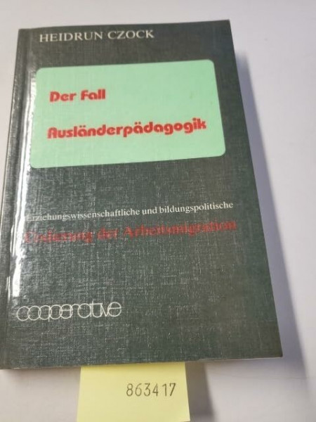 Der Fall der Ausländerpädagogik: Erziehungswissenschaftliche und politische Codierungen der Arbeitsmigration