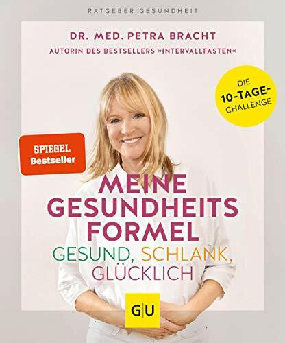 Meine Gesundheitsformel - Gesund, schlank, glücklich: Die 10-Tage-Challenge (Intervallfasten mit Petra Bracht)
