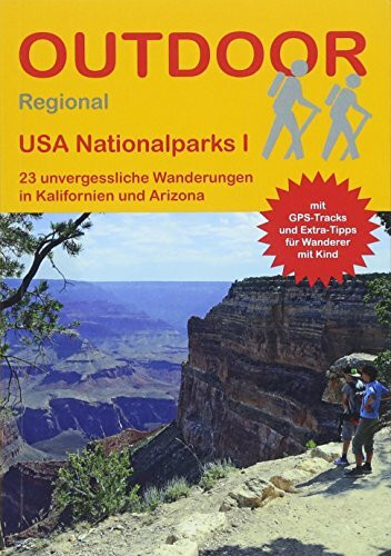 USA Nationalparks I: 23 unvergessliche Wanderungen in Kalifornien und Arizona (Outdoor Regional, Band 415)