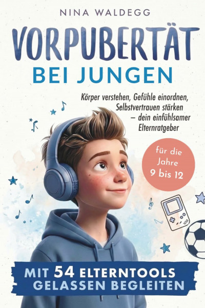Vorpubertät bei Jungen mit 54 Elterntools gelassen begleiten: Körper verstehen, Gefühle einordnen, Selbstvertrauen stärken – dein einfühlsamer ... Jahre 9-12 (Vorpubertät Gelassen Begleiten)