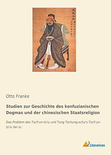 Studien zur Geschichte des konfuzianischen Dogmas und der chinesischen Staatsreligion: Das Problem des Tsch'un-ts'iu und Tung Tschung-schu's Tsch'un-ts'iu fan lu