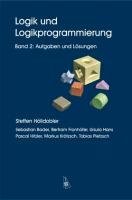Logik und Logikprogrammierung Band 2: Aufgaben und Lösungen Logik und Logikprogrammierung Band 2: Aufgaben und Lösungen
