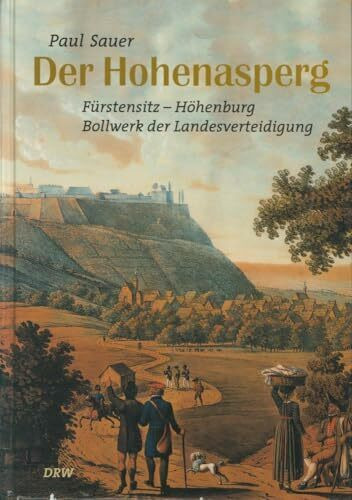 Der Hohenasperg: Fürstensitz - Höhenburg - Bollwerk der Landesverteidigung