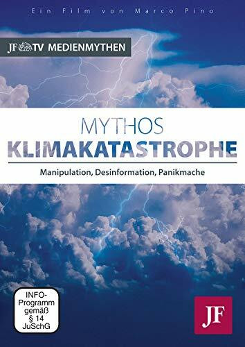 Mythos Klimakatastrophe: Manipulation, Desinformation, Panikmache