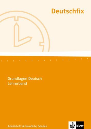 Deutschfix. Grundlagen Deutsch: Deutschfix Neubearbeitung. Lehrerband mit Lösungen und Kopiervorlagen. Beruliche Schulen