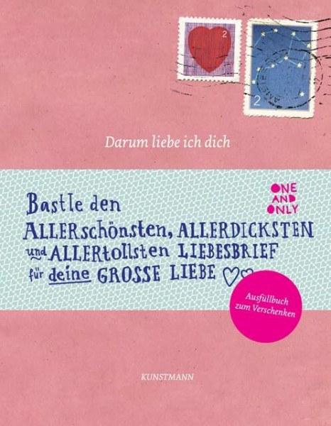 Darum liebe ich dich: Bastle den allergrößten allerdicksten allertollsten Liebesbrief für deine große Liebe