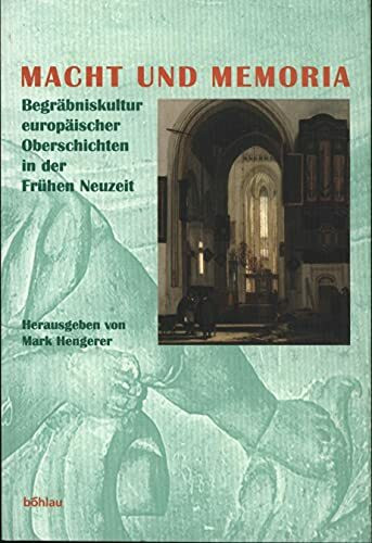 Macht und Memoria: Begräbniskultur europäischer Oberschichten in der Frühen Neuzeit