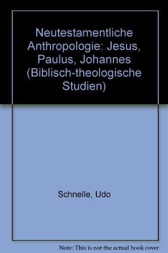 Neutestamentliche Anthropologie. Jesus - Paulus - Johannes