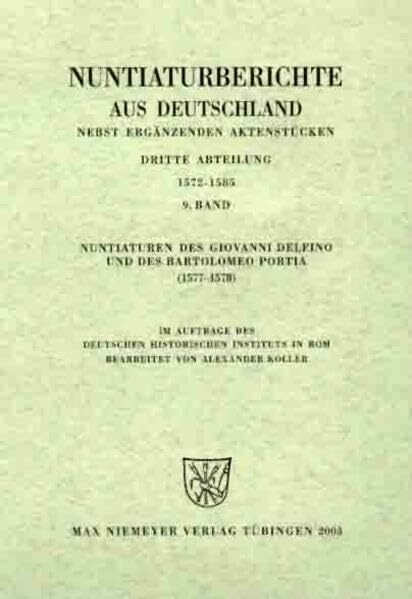 Nuntiaturen des Giovanni Delfino und des Bartolomeo Portia (1577-1578) (Nuntiaturberichte aus Deutschland nebst ergänzenden Aktenstücken)